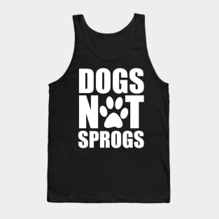 Dogs Not Sprogs Tank Top